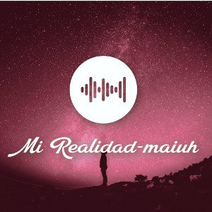 Mi realidad- Maiuh