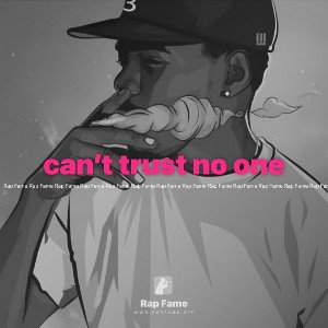can’t trust no one
