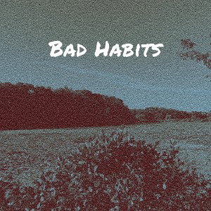 Bad Habits