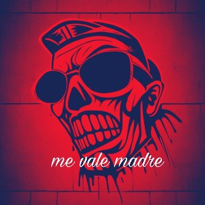 Me vale madre