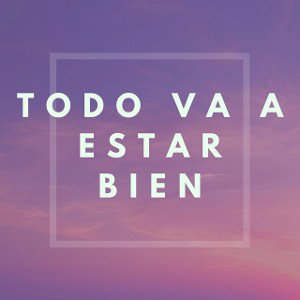 Todo va a estar bien 
