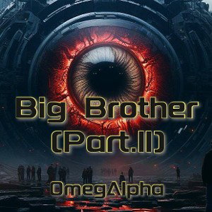 Big Brother (Part.II) - OmegAlpha (EP9 : Sic Mundus Creatus Est) 