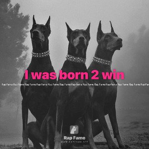 I was born 2 win