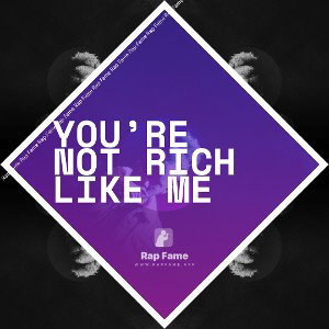 you’re not rich like me