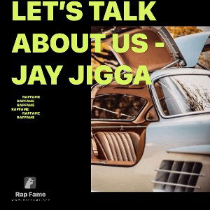 Let’s talk about us - Jay jigga 