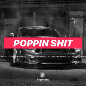 poppin shit