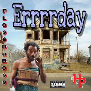 Errrrday by Flo$$ da Bo$$