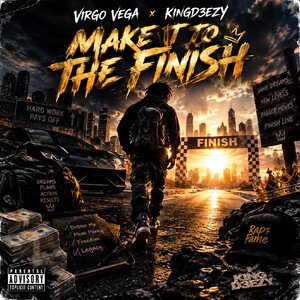 Make it to the finish x virgo da savage x kingd3ezy 
