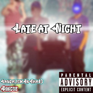 Late At Night - VandalFrmTha43 X Dingoe 