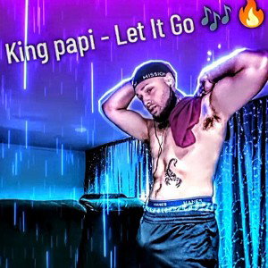 king papi - king papi - Let It Go 🔥🎶💔 2023-06-18 14_04