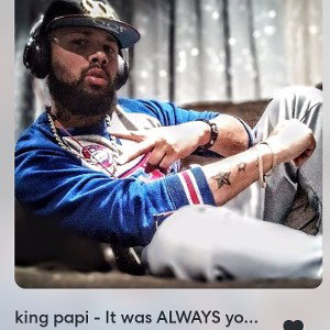 king papi - king papi - It was ALWAYS you 💔 2023-07-24 15_24