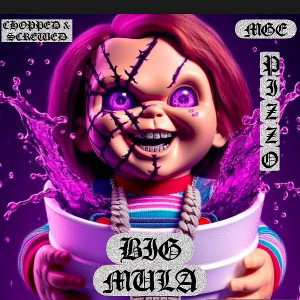 BIG MULA/ CHOPPED & SCREWED 