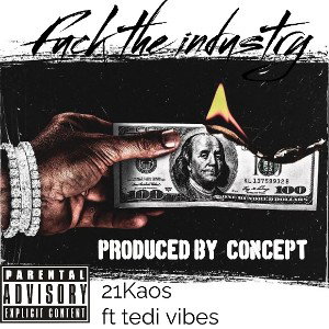 Fuck the industry 21Kaos ft Tedi Vibes  