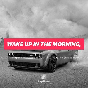 Wake up in the morning,