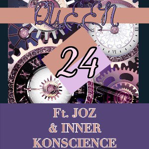24~QUEEN ft. JOZ & INNER KONSCIENCE
