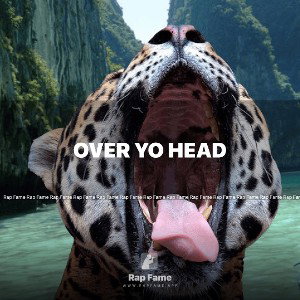 Over Yo Head 