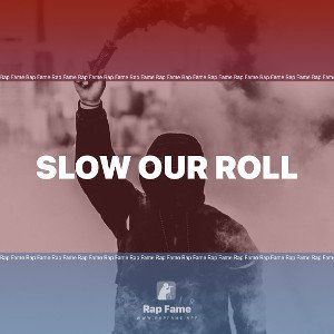 slow our roll