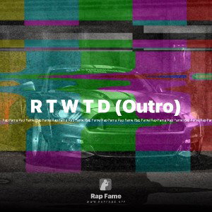 R T W T D (Outro)