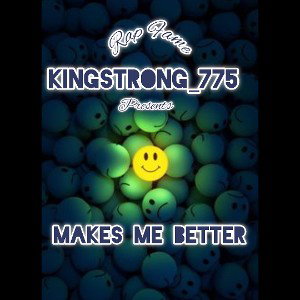 MAKES ME BETTER - KINGSTRONG_775 