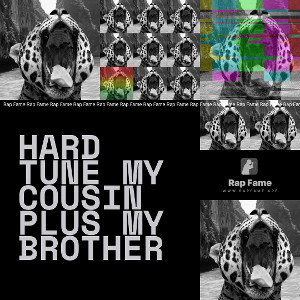 hard tune my cousin plus my brother 
