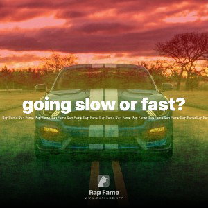 going slow or fast?