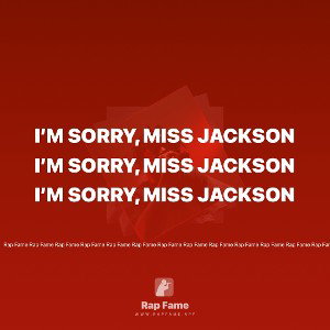 I’m sorry, Miss Jackson