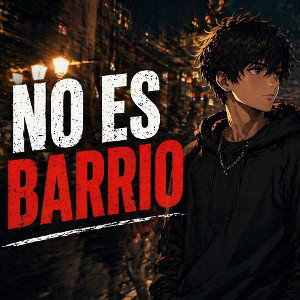No es barrio 