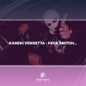 Kaneki Vendetta - F#ck Snitch ( freestyle ) 