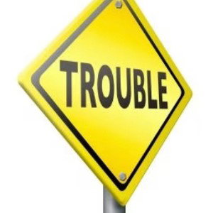 trouble