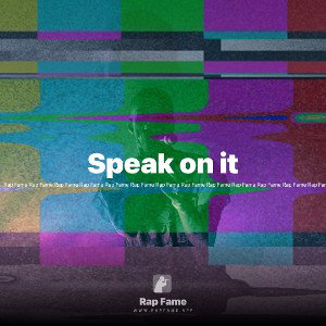 Speak on it