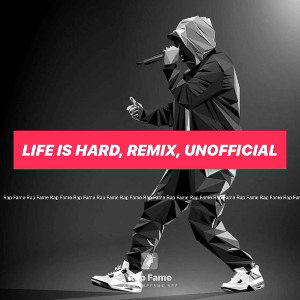 Life is hard, remix, unofficial