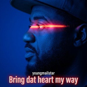 Bring dat heart my way