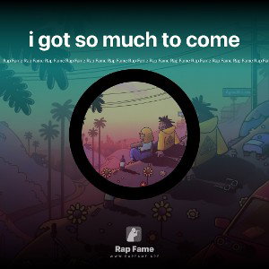 i got so much to come 