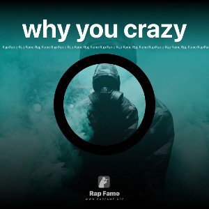 why you crazy