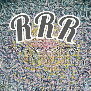 RRR -QUE SE CURTAN-