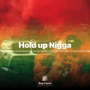Hold up Nigga