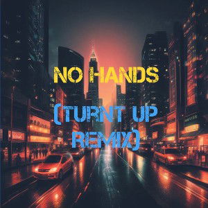 No Hands (Turnt Up Remix)