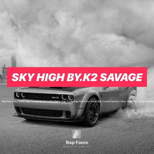 sky high by.k2 savage 