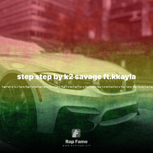 step step by k2 savage ft.kkayla
