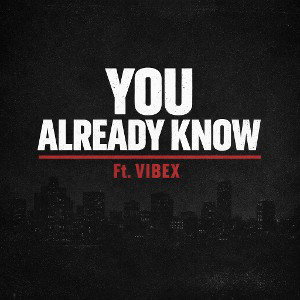 YOU ALREADY KNOW Ft.VIBEX