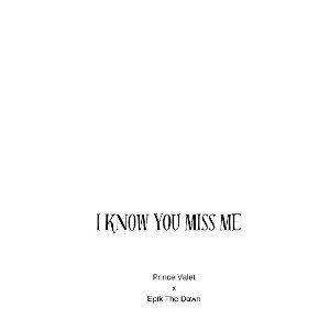 I Know You Miss Me