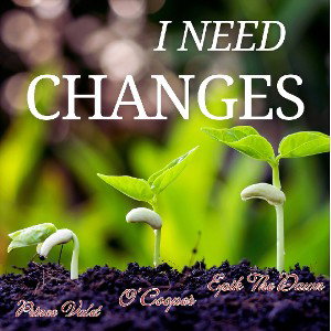 I Need Changes Pt1