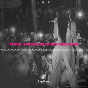 lil Von: everybody thinks they good