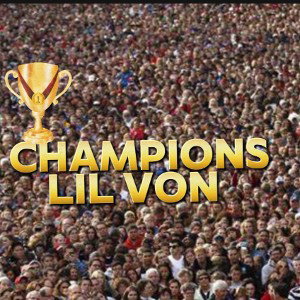lil Von champions 