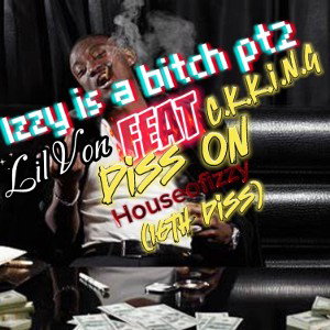 lil Von Izzy is a bitch pt2 feat c .k .k.n.g