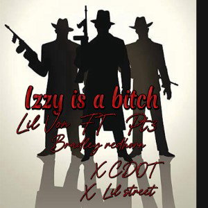 lil Von Izzy is a bitch pt3 FT Bradley redhorn X CDOT X lil street 