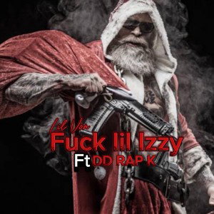 Lil  Von Fuck Lil Izzy FT DD RAP K