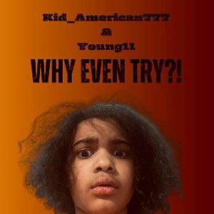 WHY EVEN TRY?!(Feat young11)