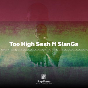 Too High Sesh ft SlanGa