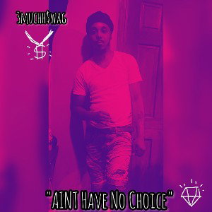 "Ain’t Have No Choice"